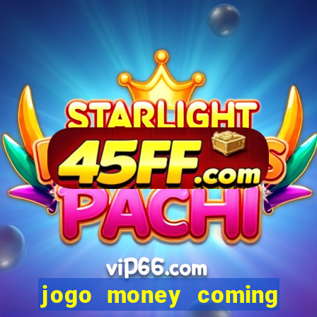 jogo money coming paga mesmo